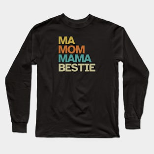 Ma - Mom - Mama - Bestie Long Sleeve T-Shirt